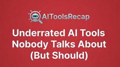 10 Underrated AI Tools That Outperform the Famous Ones